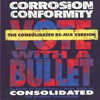 Corrosion Of Conformity : Vote with a Bullet - The Consolidated Re-Mix Version